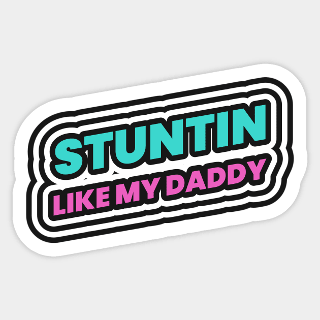 Stuntin Like My Daddy Sticker by Tip Top Tee's